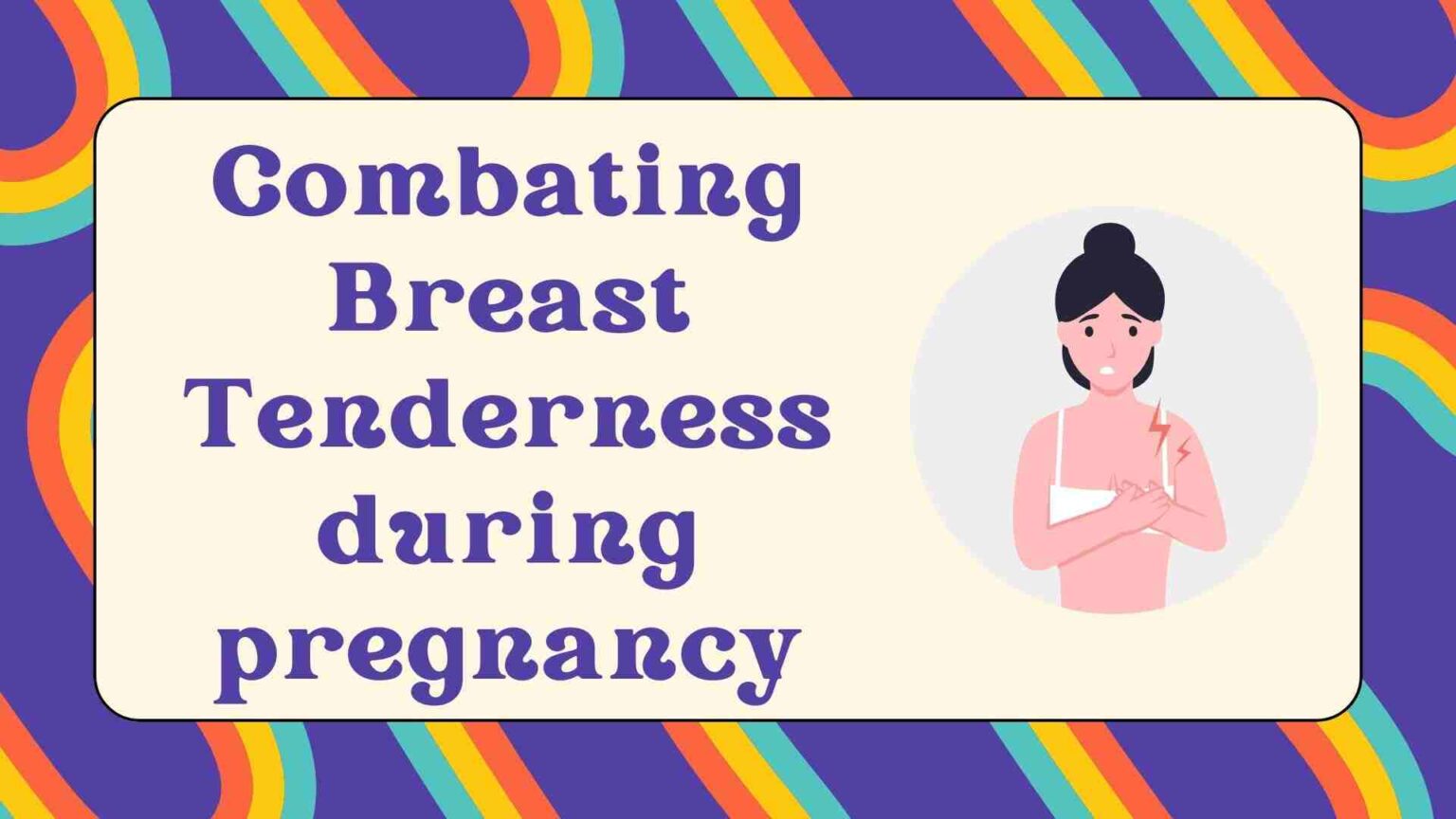 Combating Breast tenderness during pregnancy